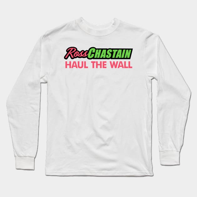 Ross chastain Haul the Wall Long Sleeve T-Shirt by Justbrian